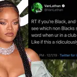Rihanna has said she "feels attacked" underneath Van Lathan's n-word game