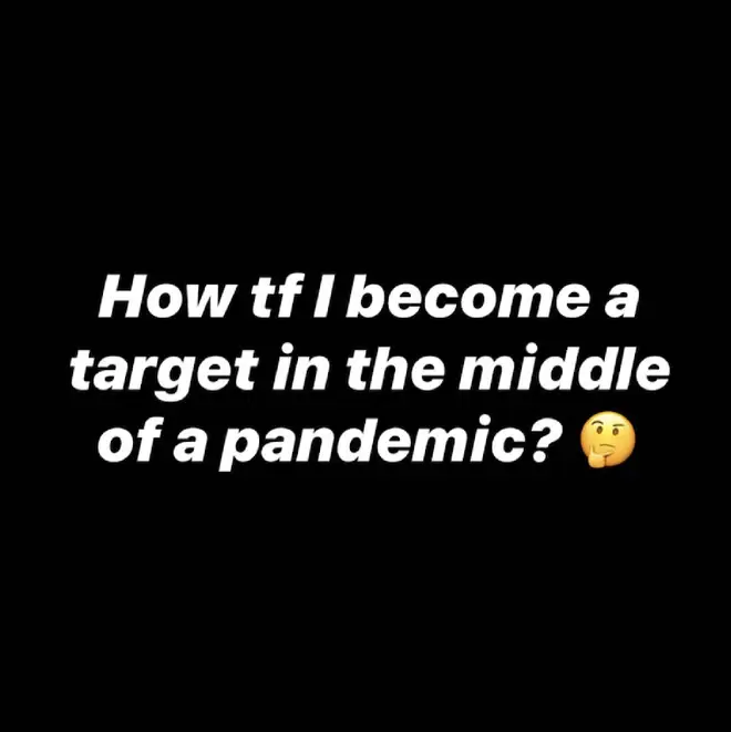 "How tf I become a target in the middle of a pandemic?" she wrote.
