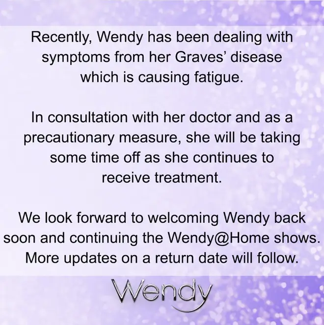 Wendy has paused her 'Wendy @ Home' shows to take some time off to treat her Graves' disease, which has caused her fatigue.